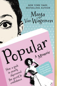 Title: Popular: How a Geek in Pearls Discovered the Secret to Confidence, Author: Maya Van Wagenen