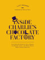 Inside Charlie's Chocolate Factory: The Complete Story of Willy Wonka, the Golden Ticket, and Roald Dahl's Most Famous Creation.