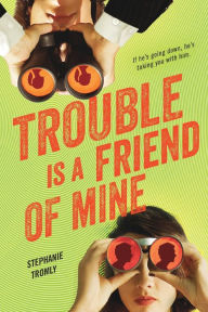 Title: Trouble Is a Friend of Mine (Trouble Series #1), Author: Stephanie Tromly