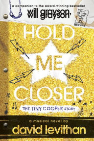 Title: Hold Me Closer: The Tiny Cooper Story, Author: David Levithan