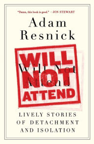 Title: Will Not Attend: Lively Stories of Detachment and Isolation, Author: Adam Resnick