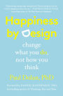 Happiness by Design: Change What You Do, Not How You Think