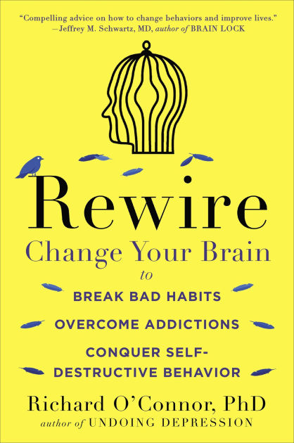 Rewire: Change Your Brain To Break Bad Habits, Overcome Addictions 