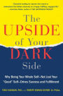 The Upside of Your Dark Side: Why Being Your Whole Self--Not Just Your 