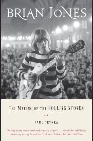 Title: Brian Jones: The Making of the Rolling Stones, Author: Paul Trynka