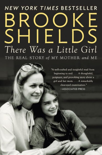 There Was a Little Girl: The Real Story of My Mother and Me by Brooke  Shields, Paperback