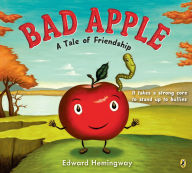 Title: Bad Apple: A Tale of Friendship, Author: Edward Hemingway