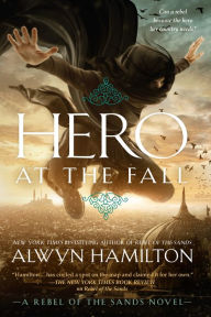 Title: Hero at the Fall (Rebel of the Sands Series #3), Author: Alwyn Hamilton