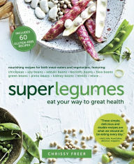 Title: Superlegumes: Eat Your Way to Great Health: A Cookbook, Author: Chrissy Freer