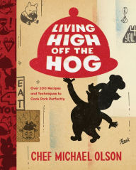 Title: Living High Off the Hog: Over 100 Recipes and Techniques to Cook Pork Perfectly: A Cookbook, Author: Michael Olson