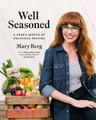 Title: Well Seasoned: A Year's Worth of Delicious Recipes, Author: Mary Berg