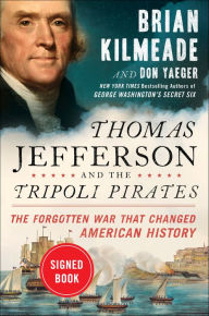 Thomas Jefferson and the Tripoli Pirates: The Forgotten War That Changed American History