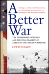 A Better War: The Unexamined Victories and the Final Tragedy of America's Last Years in Vietnam
