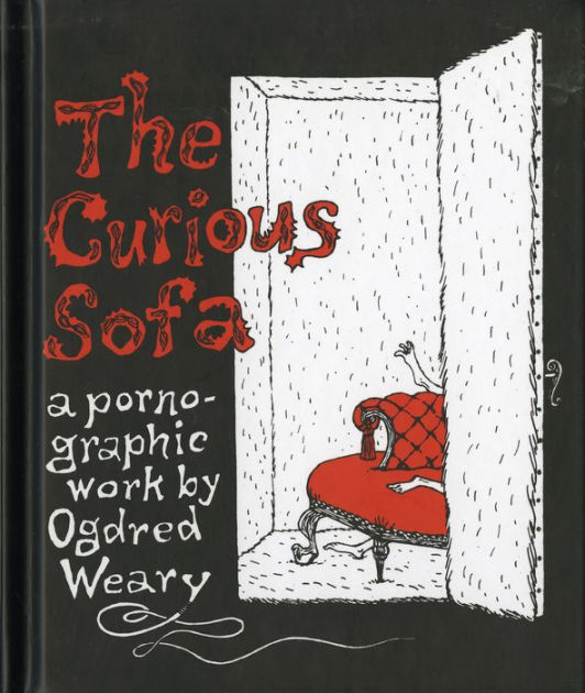 The Curious Sofa A Pornographic Work By Ogdred Weary By