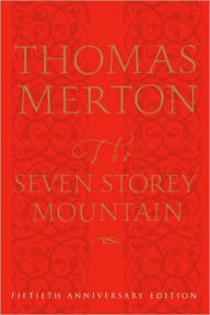 Title: The Seven Storey Mountain: Fiftieth-Anniversary Edition, Author: Thomas Merton