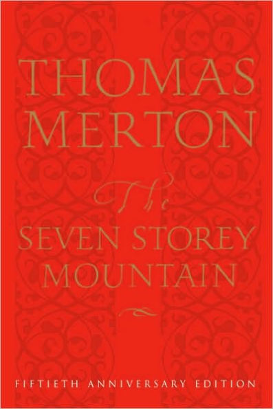 The Seven Storey Mountain: Fiftieth-Anniversary Edition