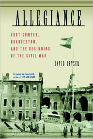 Title: Allegiance: Fort Sumter, Charleston, and the Beginning of the Civil War, Author: David Detzer