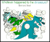 Whatever Happened to the Dinosaurs?