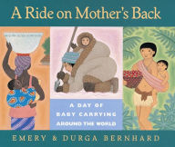 Title: A Ride on Mother's Back: A Day of Baby Carrying around the World, Author: Emery Bernhard