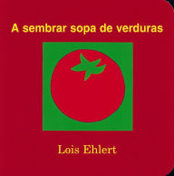 Title: A sembrar sopa de verduras: Growing Vegetable Soup (Spanish Edition), Author: Lois Ehlert