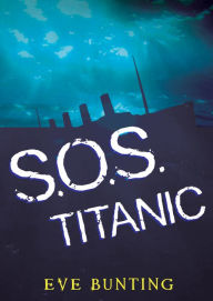 Title: S.O.S. Titanic, Author: Eve Bunting