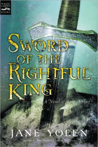 Title: Sword of the Rightful King: A Novel of King Arthur, Author: Jane Yolen