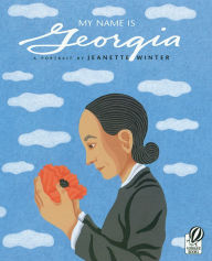 Title: My Name Is Georgia: A Portrait by Jeanette Winter, Author: Jeanette Winter