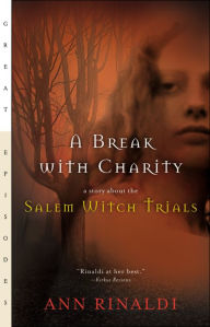 Title: A Break with Charity: A Story about the Salem Witch Trials, Author: Ann Rinaldi