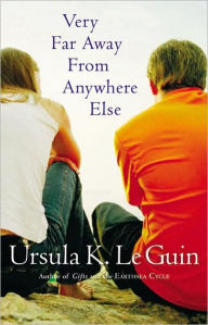 Title: Very Far Away from Anywhere Else, Author: Ursula K. Le Guin