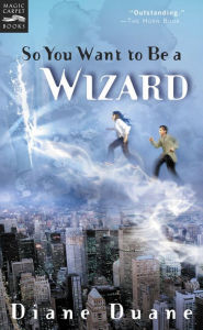 Title: So You Want to Be a Wizard: The First Book in the Young Wizards Series, Author: Diane Duane