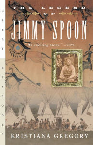 Title: The Legend of Jimmy Spoon, Author: Kristiana Gregory