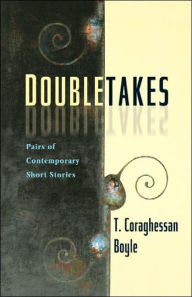 Title: Doubletakes: Pairs of Contemporary Short Stories / Edition 1, Author: T. C. Boyle