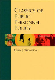 Title: Classics of Public Personnel Policy / Edition 3, Author: Frank J. Thompson