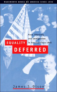 Equality Deferred: Race, Ethnicity, and Immigration in America, Since 1945 / Edition 1