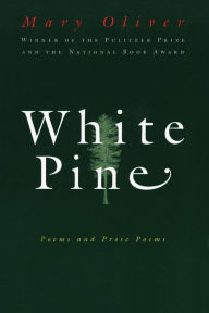 Title: White Pine: Poems and Prose Poems, Author: Mary Oliver