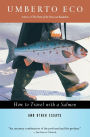 How to Travel with a Salmon and Other Essays