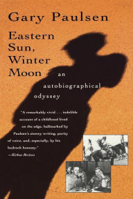 Title: Eastern Sun, Winter Moon: An Autobiographical Odyssey, Author: Gary Paulsen