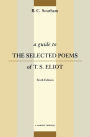 A Guide To The Selected Poems Of T.s. Eliot: Sixth Edition