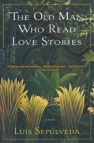 Title: The Old Man Who Read Love Stories, Author: Luis Sepulveda