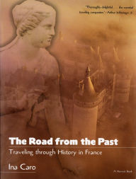 Title: The Road From The Past: Traveling through History in France, Author: Ina Caro