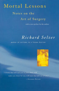 Title: Mortal Lessons: Notes on the Art of Surgery, Author: Richard Selzer