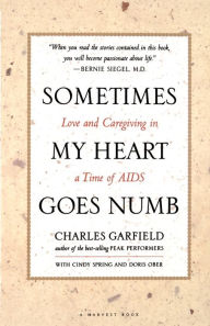 Title: Sometimes My Heart Goes Numb: Love and Caregiving in a Time of AIDS, Author: Charles Garfield