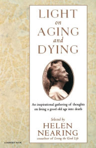 Title: Light On Aging And Dying: Wise Words, Author: Helen Nearing