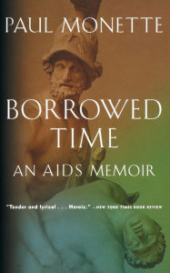 Title: Borrowed Time: An AIDS Memoir / Edition 1, Author: Paul Monette