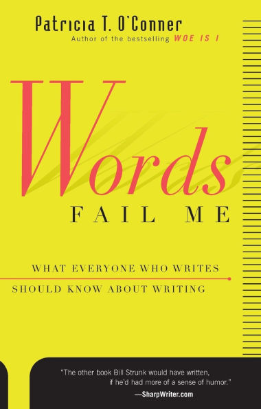 Words Fail Me: What Everyone Who Writes Should Know about Writing