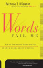 Words Fail Me: What Everyone Who Writes Should Know about Writing