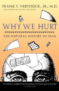 Title: Why We Hurt: The Natural History of Pain, Author: Frank T. Vertosick