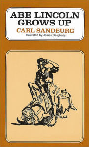 Title: Abe Lincoln Grows Up, Author: Carl Sandburg