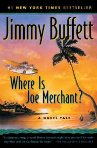 Title: Where Is Joe Merchant?: A Novel, Author: Jimmy Buffett