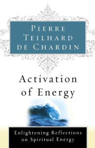 Title: Activation Of Energy, Author: Pierre Teilhard de Chardin